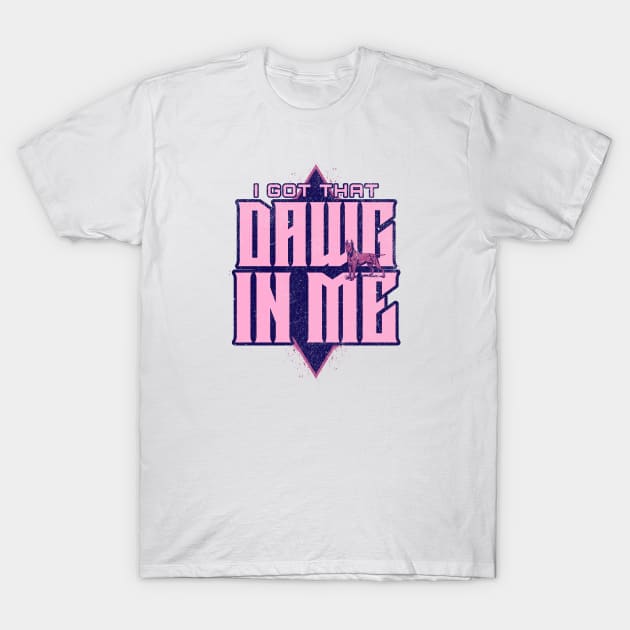 I Got That Dawg In Me Pink T-Shirt by MEWRCH